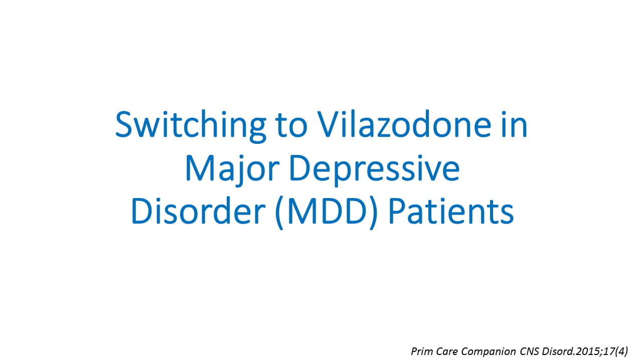 Switching to Vilazodone in Major Depressive Disorder (MDD) Patients